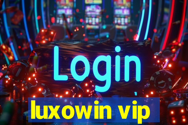 luxowin vip